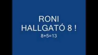 RONI HALLGATÓ 8 ! 8+5=13