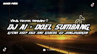 DJ AI - DOEL SUMBANG (AYENA ASEP SIGA ANU KABEDIL KU JANGJAWOKAN) || VIRAL TIKTOK TERBARU