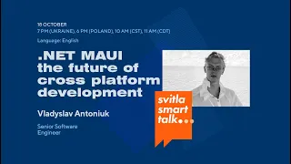Svitla Smart Talk. Vladyslav Antoniuk - .NET MAUI - The Future Of Cross Platform Development