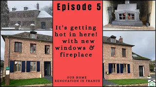 episode 5 / It's getting hot in here! With new windows and fireplace.