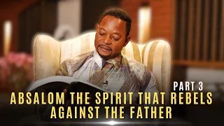 Absalom The spirit That Rebels Against The Father (3) | Rise of The Prophetic Voice | Thurs 18 April