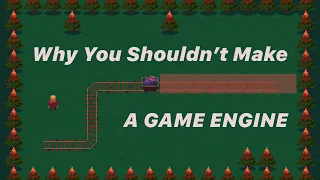 Why You Shouldn't Make A Game Engine