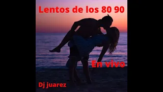 CLASICOS LENTOS DE LOS 80 90 EN VIVO dj juarez