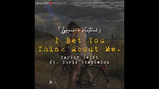 「Lyrics + Vietsub」I Bet You Think About Me ft. Chris Stapleton (Taylor's Ver.) (From The Vault) (4K)