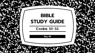 Bible Study Guide Day 040: Exodus 30-32 | One Year Bible Study Plan