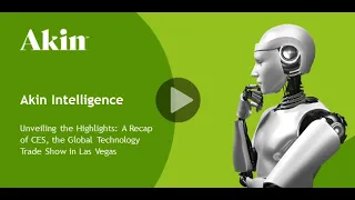 Unveiling the Highlights: A Recap of CES, the Global Technology Trade Show in Las Vegas | Akin...