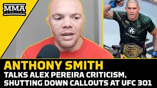 Anthony Smith Stands By Alex Pereira Criticism, Plans To Shut Down Callouts At UFC 301| MMA Fighting