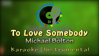 Karaoke | To Love Somebody - Michael Bolton | Instrumental