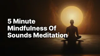 5 Minute Mindfulness of Sounds Meditation