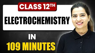 ELECTROCHEMISTRY in 118 Minutes | Chemistry Chapter 2 | Full Chapter Revision | Class 12th