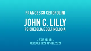 JOHN C. LILLY: psichedelia & delfinologia, con FRANCESCO CEROFOLINI