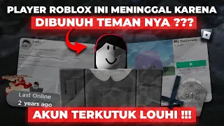 PEMAIN ROBLOX INI MENINGGAL KARENA DIBUNUH TEMAN NYA ??? AKUN TERKUTUK LOUHI !!! -Roblox Indonesia