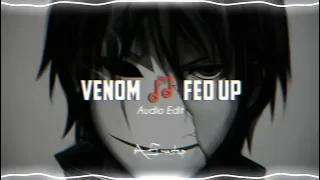 Venom × Fed up [Audio Edit]