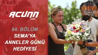 Sema'ya 'Anneler Günü' hediyesi! Gözyaşları sel oldu... | Bölüm 84 | Survivor 2017