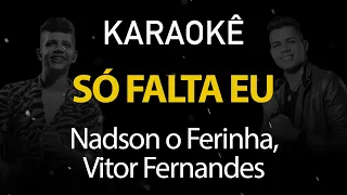 Só Falta Eu - Nadson o Ferinha, Vitor Fernandes (Karaokê Version)