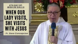 WHEN OUR LADY VISITS, SHE VISITS WITH JESUS - Homily by Fr. Dave Concepcion/4th Day of Misa de Gallo