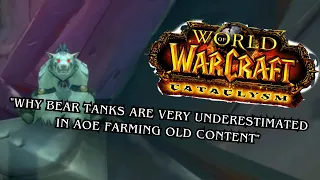 "Why I Believe Bear Tanks Are Very Underestimated In AOE Farming Old Content from Cataclysm"