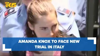 Amanda Knox to face new trial in Italy