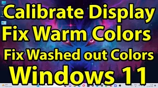 How to Calibrate Display to Fix Warm Colors / Washed out Colors on Windows 11