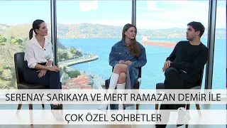 Serenay Sarıkaya ve Mert Ramazan Demir İle Çok Özel Sohbetler