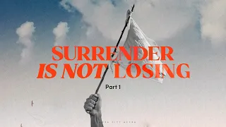 28th April, 2024 - Surrender IS NOT Losing | Part 1