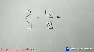 Cara menghitung penjumlahan pecahan 2/5+5/8=...