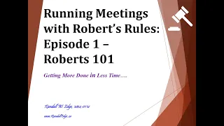 Running Meetings with Robert's Rules - Episode 1 - Roberts 101