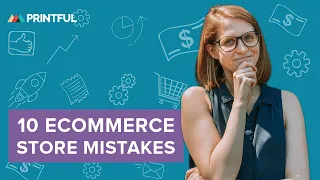 Top 10 Ecommerce Store Mistakes You Are Making - Printful 2020