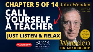 JOHN WOODEN ON LEADERSHIP - CH 5 - CALL YOURSELF A TEACHER BY THE BEST BASKETBALL COACH IN THE WORLD