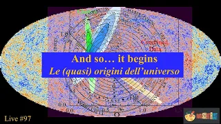 Le (quasi)  origini dell'universo. Live #97