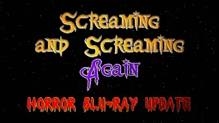 Screaming and Screaming Again Horror Blu-ray Update