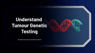 Understand Tumour Genetic Testing