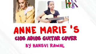 Anne Marie 's cios adios guitar cover by Hansvi Rawal.