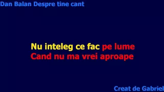 Karaoke Dan balan - Despre tine cant