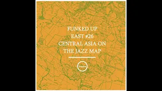 Funked Up East #26 - Central Asia On The Jazz Map