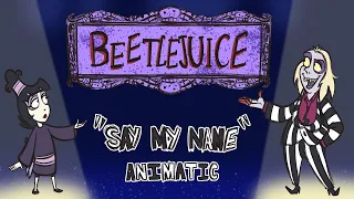 Say My Name -Beetlejuice the Musical Animatic