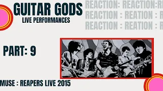 Guitar Gods Part 9 : Muse : Reapers  Live 2015 : Reaction