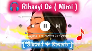 Rihaayi De [ Slow+Reverb] | MiMi (2021) | A.R. Rahman | Pankaj Tripathi | Kriti | Asthetic Song |