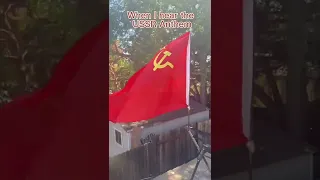 When I hear the USSR Anthem