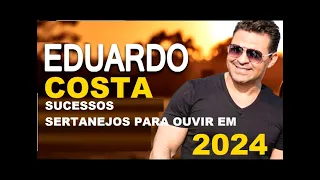 EDUARDO COSTA AS TOPS E OS MAIORES SUCESSOS E OUTRAS pt05 HITS TOP #sertanejas