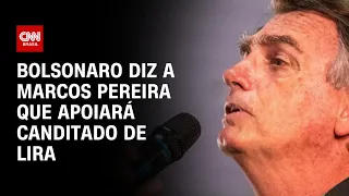 Bolsonaro diz a Marcos Pereira que apoiará candidado de Lira | BASTIDORES CNN