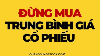 ĐỪNG MUA TRUNG BÌNH GIÁ CỔ PHIẾU | ĐẦU TƯ CHỨNG KHOÁN