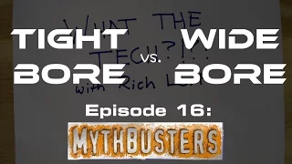 What the Tech?!?! Episode 16: MYTHBUSTERS, Tight Bore vs. Wide Bore