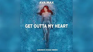 Ava Max - Get Outta My Heart (Andrew Evanz Remix)