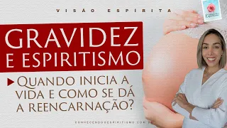 A GRAVIDEZ na VISÃO ESPÍRITA. Quando inicia a vida e como se dá a reencarnação?