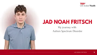 My Journey with Autism Spectrum Disorder | Jad Fritsch | TEDxCIS Dubai Youth