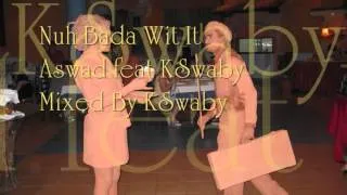 Aswad feat KSwaby - Nuh Bada Wit It - Mixed By KSwaby