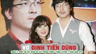 ĐINH TIẾN DŨNG ||  Điều ít biết về vợ 'Giáo sư Cù Trọng Xoay' Từng là MC 1 thời của VTV