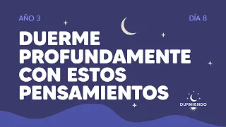 Duerme profundamente con estos 5 pensamientos - Día 8 Año 3 | Durmiendo Podcast