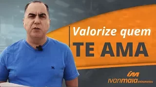 Valorize Quem Te Ama | Ivan Maia